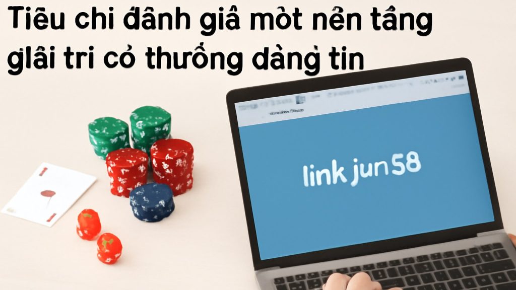 Tiêu chí đánh giá một nền tảng giải trí có thưởng đáng tin Minh họa: Tiêu chí đánh giá một nền tảng giải trí có thưởng đáng tin